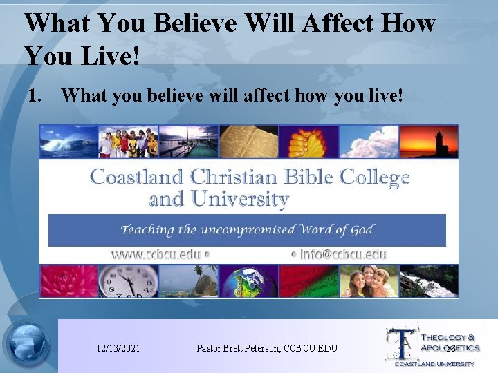 What You Believe Will Affect How You Live! 1. What you believe will affect