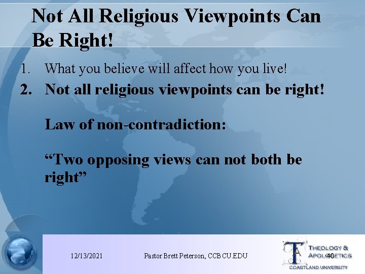 Not All Religious Viewpoints Can Be Right! 1. What you believe will affect how