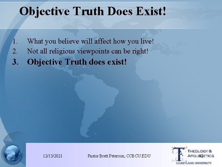 Objective Truth Does Exist! 1. 2. What you believe will affect how you live!
