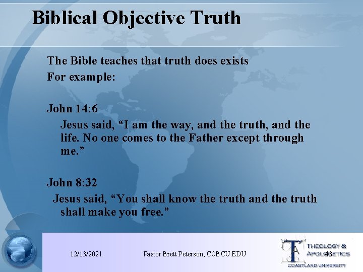 Biblical Objective Truth The Bible teaches that truth does exists For example: John 14: