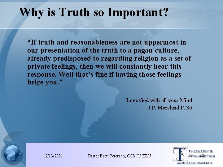 Why is Truth so Important? “If truth and reasonableness are not uppermost in our