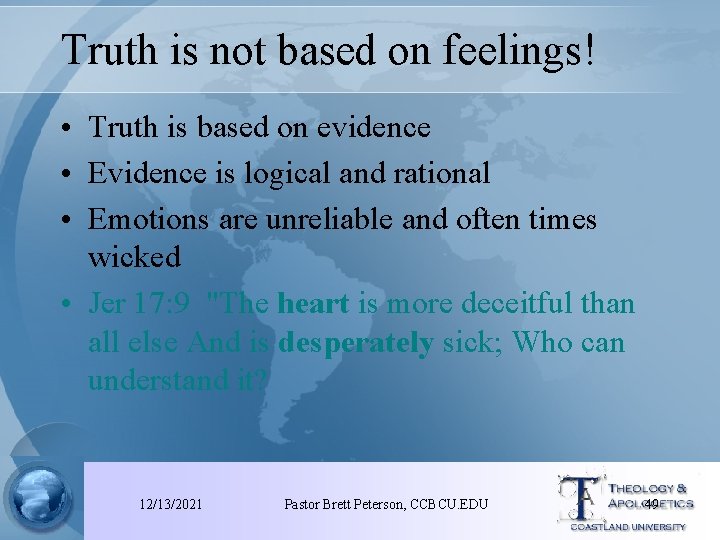 Truth is not based on feelings! • Truth is based on evidence • Evidence