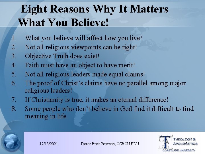 Eight Reasons Why It Matters What You Believe! 1. 2. 3. 4. 5. 6.