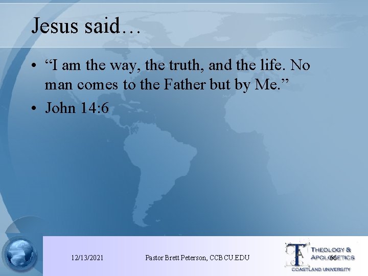 Jesus said… • “I am the way, the truth, and the life. No man