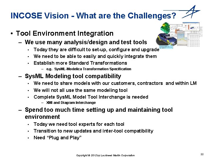 INCOSE Vision - What are the Challenges? • Tool Environment Integration – We use INCOSE Vision - What are the Challenges? • Tool Environment Integration – We use
