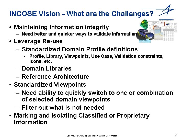 INCOSE Vision - What are the Challenges? • Maintaining Information integrity – Need better INCOSE Vision - What are the Challenges? • Maintaining Information integrity – Need better