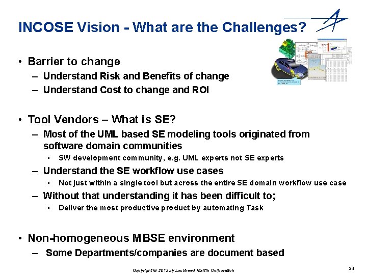 INCOSE Vision - What are the Challenges? • Barrier to change – Understand Risk INCOSE Vision - What are the Challenges? • Barrier to change – Understand Risk