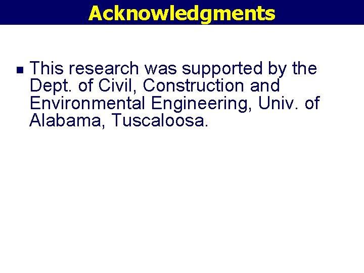 Acknowledgments n This research was supported by the Dept. of Civil, Construction and Environmental