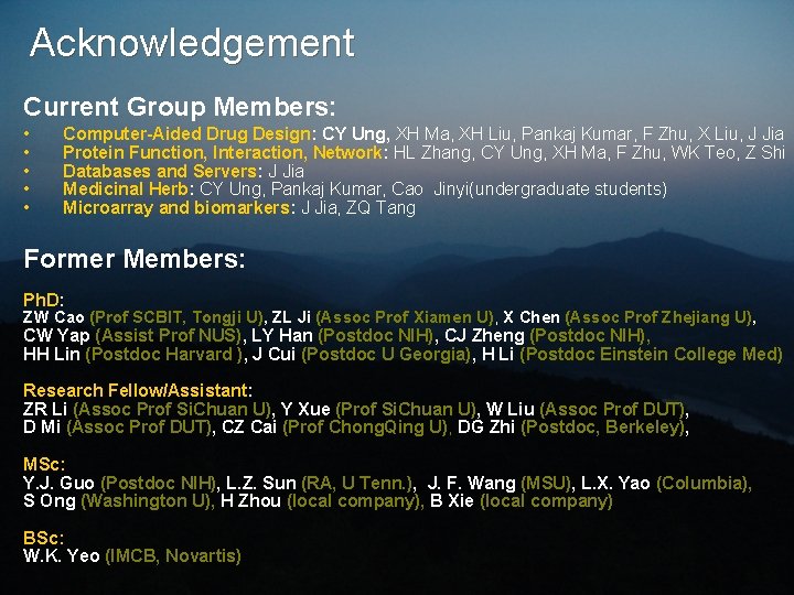 Acknowledgement Current Group Members: • • • Computer-Aided Drug Design: CY Ung, XH Ma,