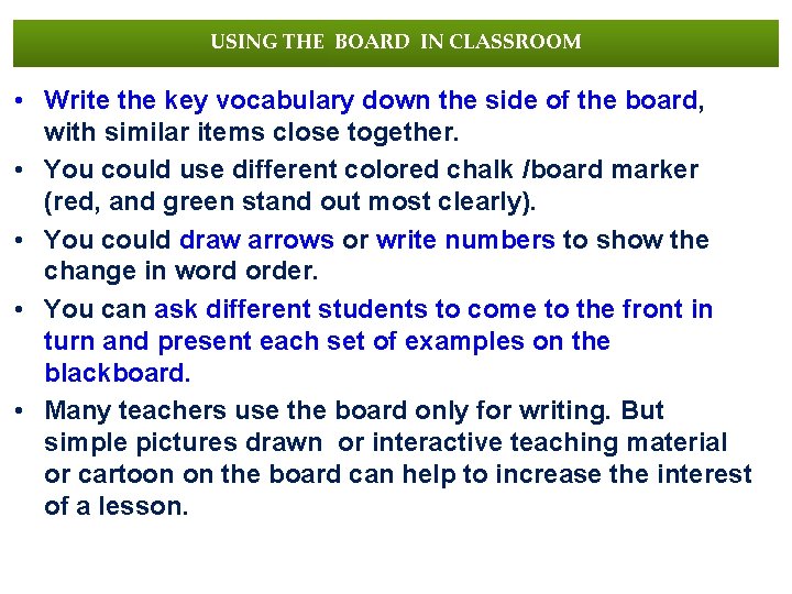 USING THE BOARD IN CLASSROOM • Write the key vocabulary down the side of