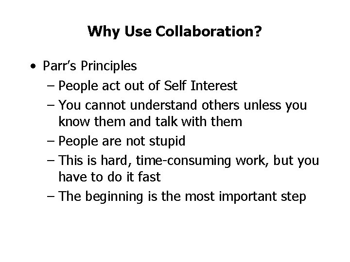 Why Use Collaboration? • Parr’s Principles – People act out of Self Interest –