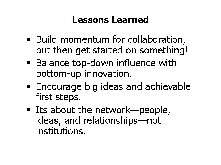 Lessons Learned § Build momentum for collaboration, but then get started on something! §