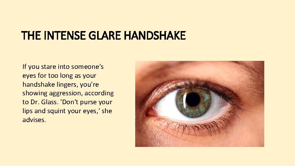 THE INTENSE GLARE HANDSHAKE If you stare into someone's eyes for too long as