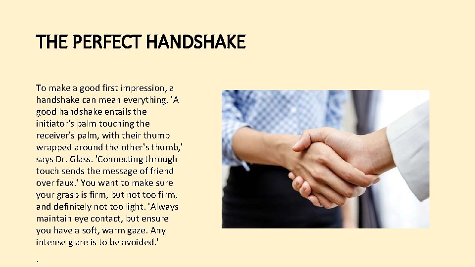 THE PERFECT HANDSHAKE To make a good first impression, a handshake can mean everything.