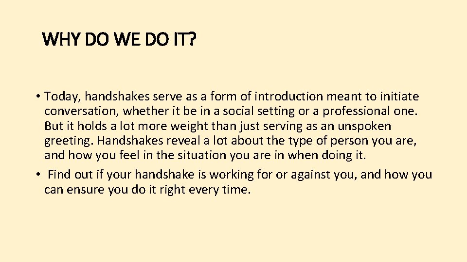 WHY DO WE DO IT? • Today, handshakes serve as a form of introduction