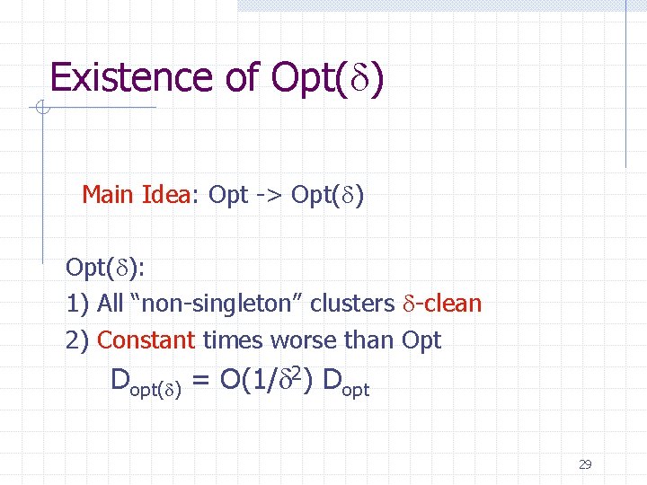 Existence of Opt( ) Main Idea: Opt -> Opt( ): 1) All “non-singleton” clusters