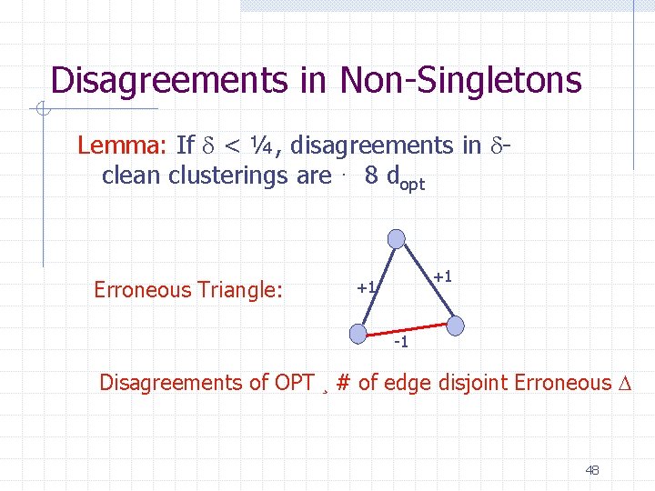 Disagreements in Non-Singletons Lemma: If < ¼, disagreements in clean clusterings are · 8