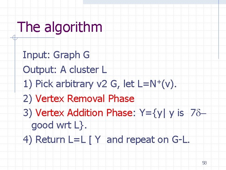 The algorithm Input: Graph G Output: A cluster L 1) Pick arbitrary v 2