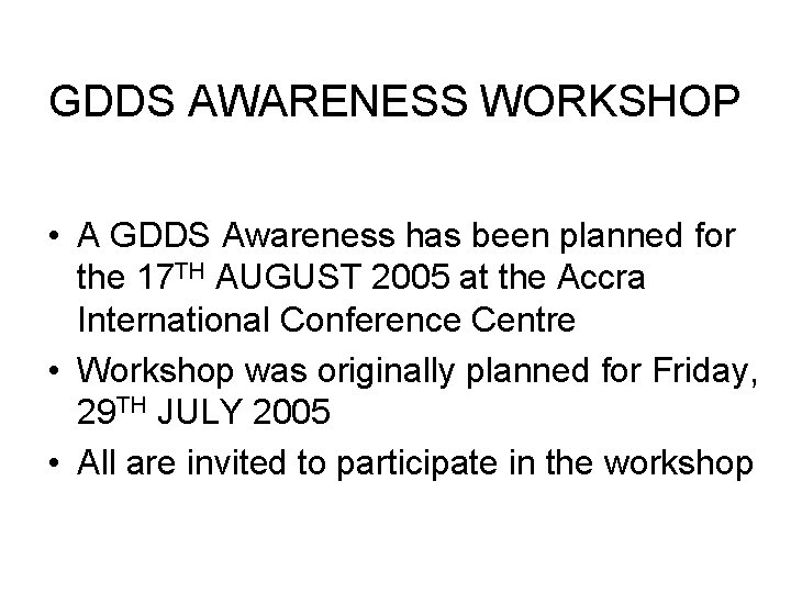 GDDS AWARENESS WORKSHOP • A GDDS Awareness has been planned for the 17 TH