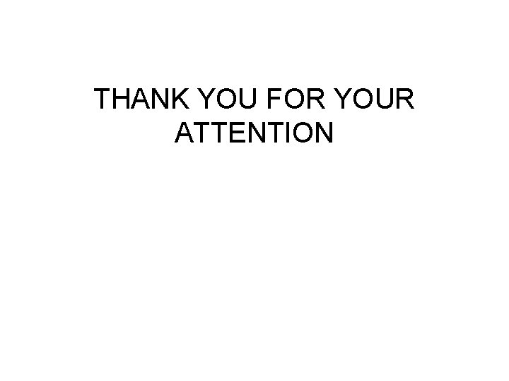 THANK YOU FOR YOUR ATTENTION 