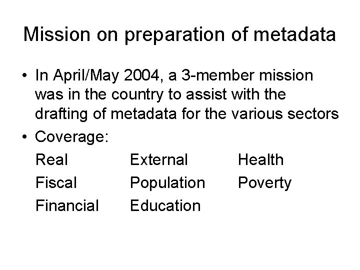 Mission on preparation of metadata • In April/May 2004, a 3 -member mission was