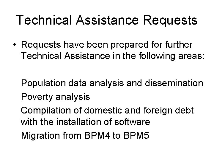 Technical Assistance Requests • Requests have been prepared for further Technical Assistance in the