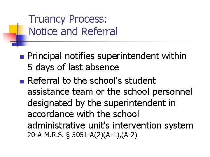 Truancy Process: Notice and Referral n n Principal notifies superintendent within 5 days of