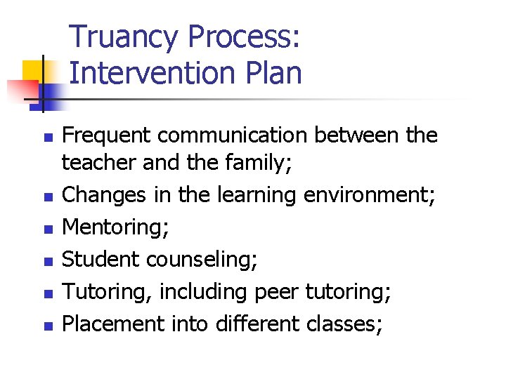 Truancy Process: Intervention Plan n n n Frequent communication between the teacher and the