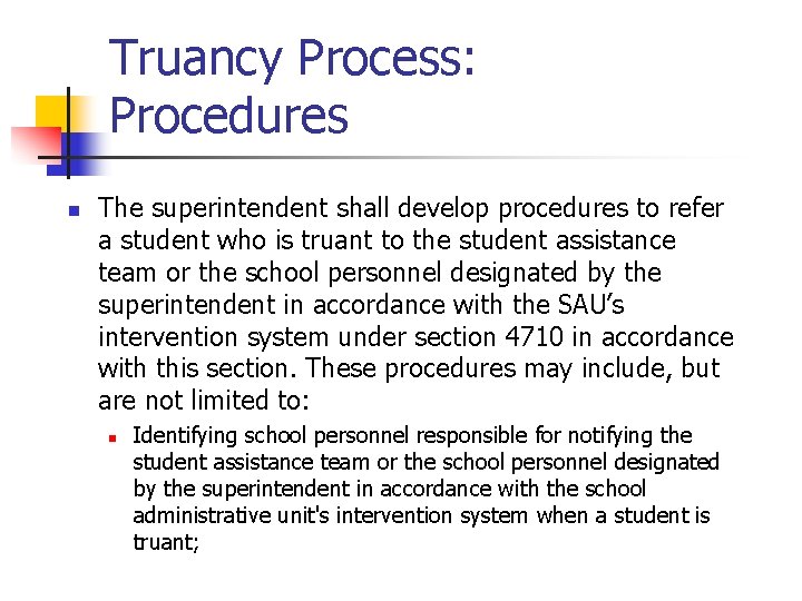 Truancy Process: Procedures n The superintendent shall develop procedures to refer a student who