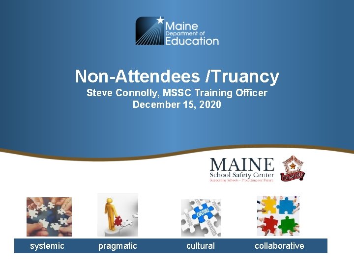 Non-Attendees /Truancy Steve Connolly, MSSC Training Officer December 15, 2020 systemic pragmatic cultural collaborative