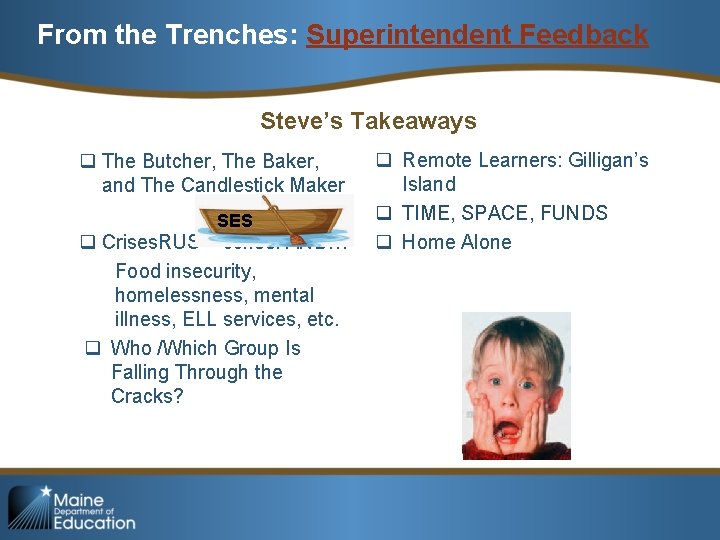 From the Trenches: Superintendent Feedback Steve’s Takeaways q The Butcher, The Baker, and The