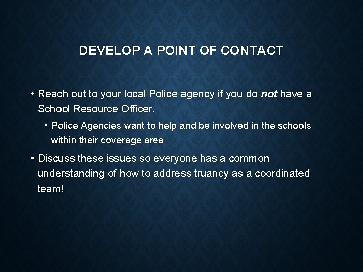 DEVELOP A POINT OF CONTACT • Reach out to your local Police agency if