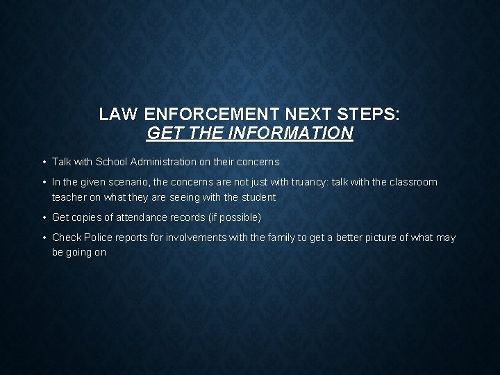 LAW ENFORCEMENT NEXT STEPS: GET THE INFORMATION • Talk with School Administration on their