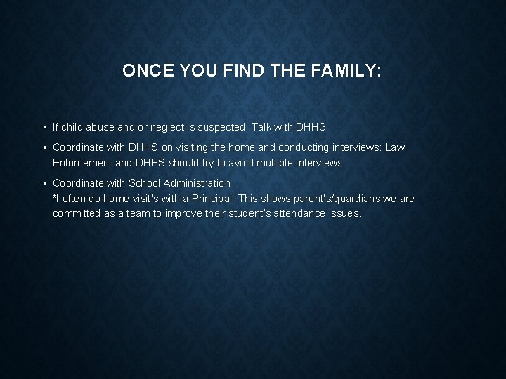 ONCE YOU FIND THE FAMILY: • If child abuse and or neglect is suspected: