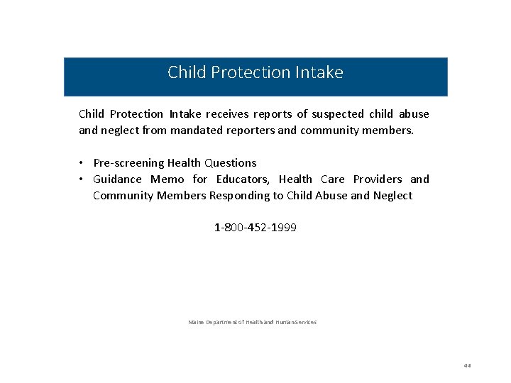 Child Protection Intake receives reports of suspected child abuse and neglect from mandated reporters