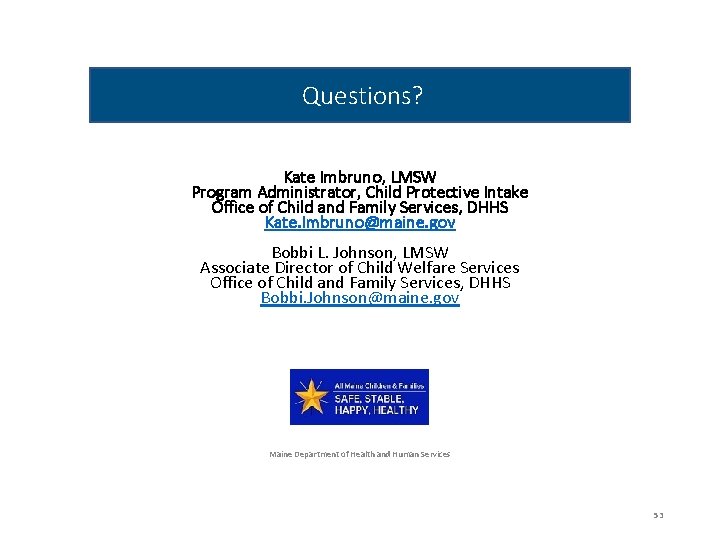 Questions? Kate Imbruno, LMSW Program Administrator, Child Protective Intake Office of Child and Family