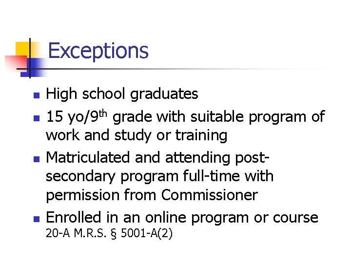 Exceptions n n High school graduates 15 yo/9 th grade with suitable program of