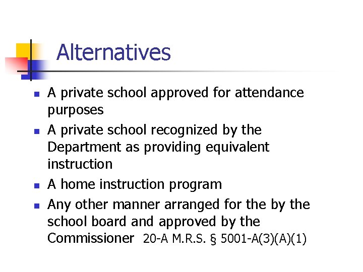 Alternatives n n A private school approved for attendance purposes A private school recognized