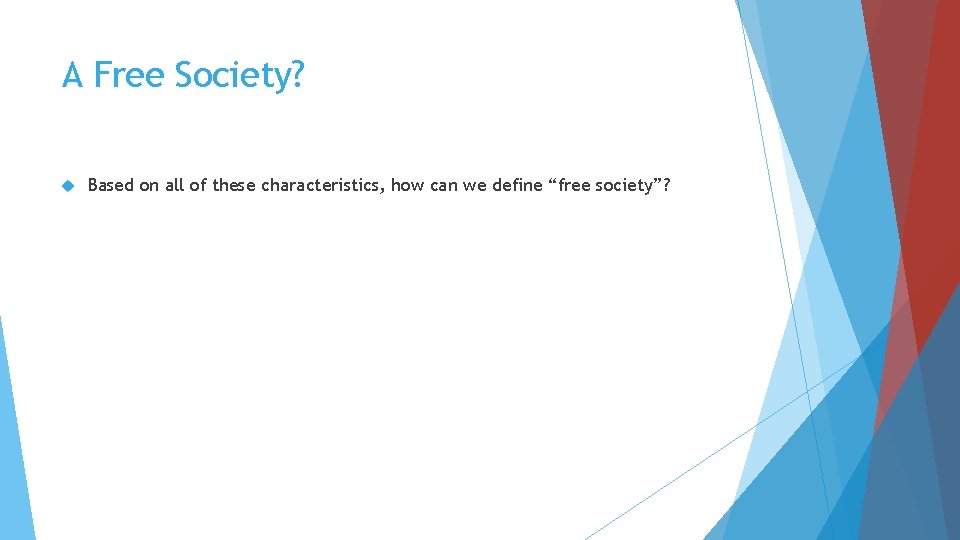 A Free Society? Based on all of these characteristics, how can we define “free