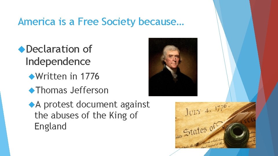 America is a Free Society because… Declaration of Independence Written in 1776 Thomas Jefferson