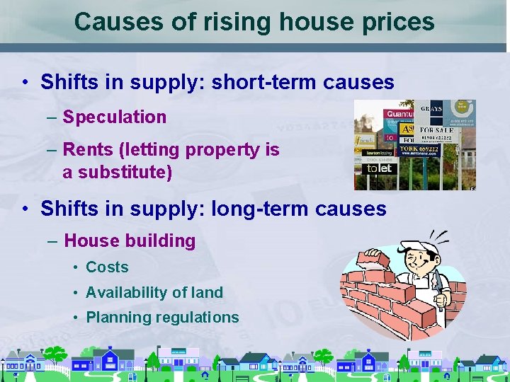 Causes of rising house prices • Shifts in supply: short-term causes – Speculation –