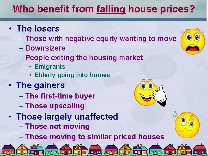 Who benefit from falling house prices? • The losers – Those with negative equity
