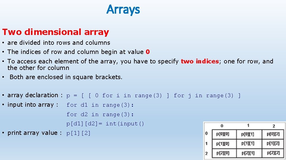 Arrays Two dimensional array • are divided into rows and columns • The indices