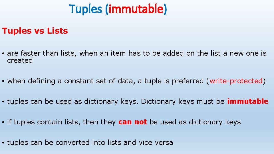 Tuples (immutable) Tuples vs Lists • are faster than lists, when an item has