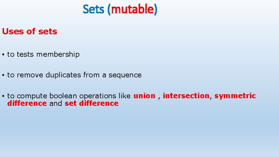 Sets (mutable) Uses of sets • to tests membership • to remove duplicates from Sets (mutable) Uses of sets • to tests membership • to remove duplicates from