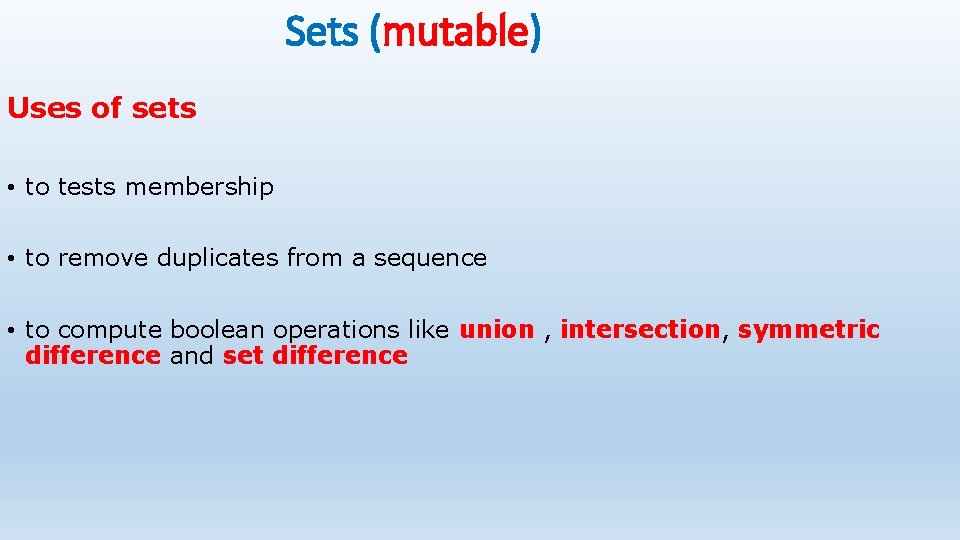 Sets (mutable) Uses of sets • to tests membership • to remove duplicates from