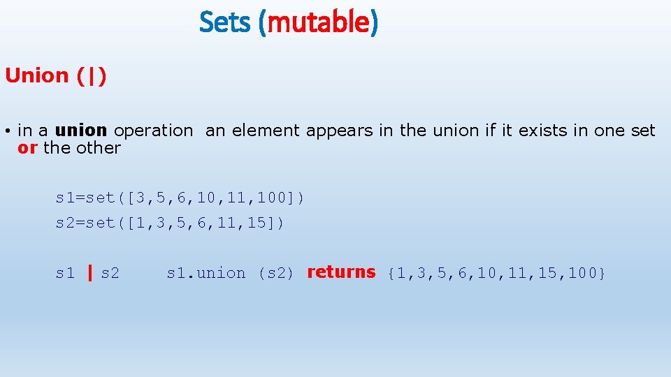 Sets (mutable) Union (|) • in a union operation an element appears in the
