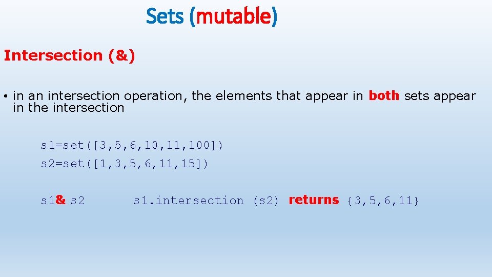 Sets (mutable) Intersection (&) • in an intersection operation, the elements that appear in Sets (mutable) Intersection (&) • in an intersection operation, the elements that appear in