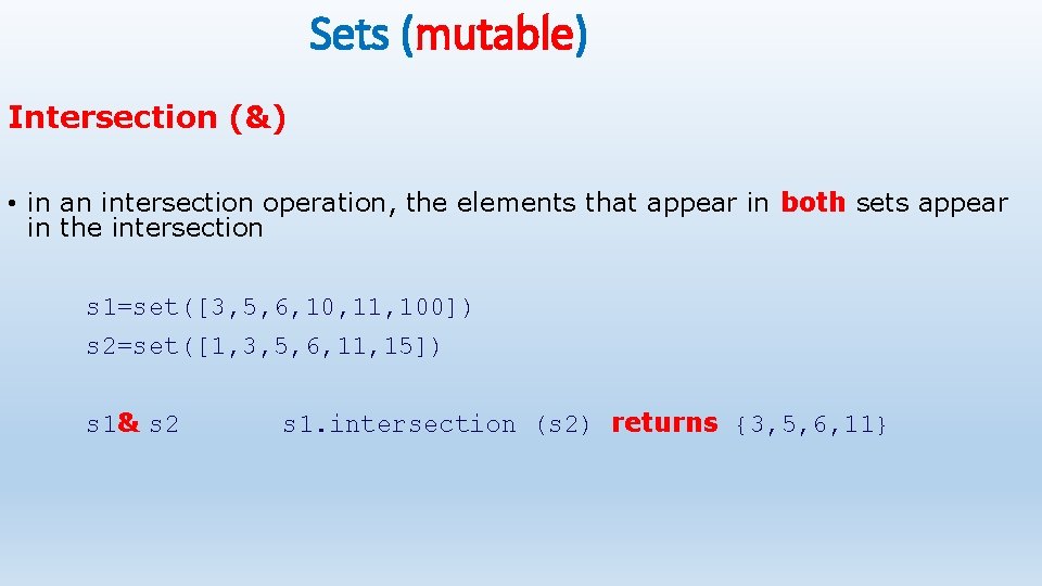 Sets (mutable) Intersection (&) • in an intersection operation, the elements that appear in