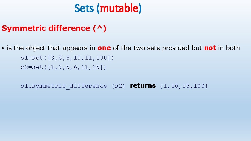 Sets (mutable) Symmetric difference (^) • is the object that appears in one of Sets (mutable) Symmetric difference (^) • is the object that appears in one of